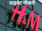 H&M में डिपार्टमेंट मैनेजर की वैकेंसी; जॉब लोकेशन जोधपुर, एनुअल सैलरी 9 लाख तक