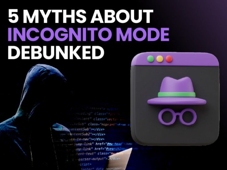 Incognito Mode Myths Debunked | Browsing Privacy Truth Revealed