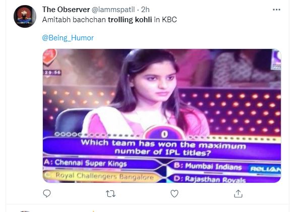 किसी ने केबीसी की एक तस्वीर शेयर कर कहा कि बस हमीं नहीं अमिताभ बच्चन भी कोहली की टीम का मजाक उड़ा रहे हैं। क्योंकि उन्होंने सबसे ज्यादा IPL विजेता टीम के 4 ऑप्शन RCB का नाम भी लिखा है। असल में ये टीम आज तक आईपीएल नहीं जीत पाई है।