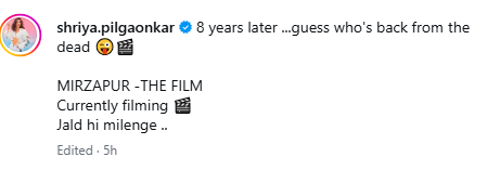 શ્રિયાએ લખ્યું, 'મિર્ઝાપુર: ધ ફિલ્મ. હાલ શૂટિંગ ચાલી રહ્યું છે. જલ્દી મુલાકાત થશે.'