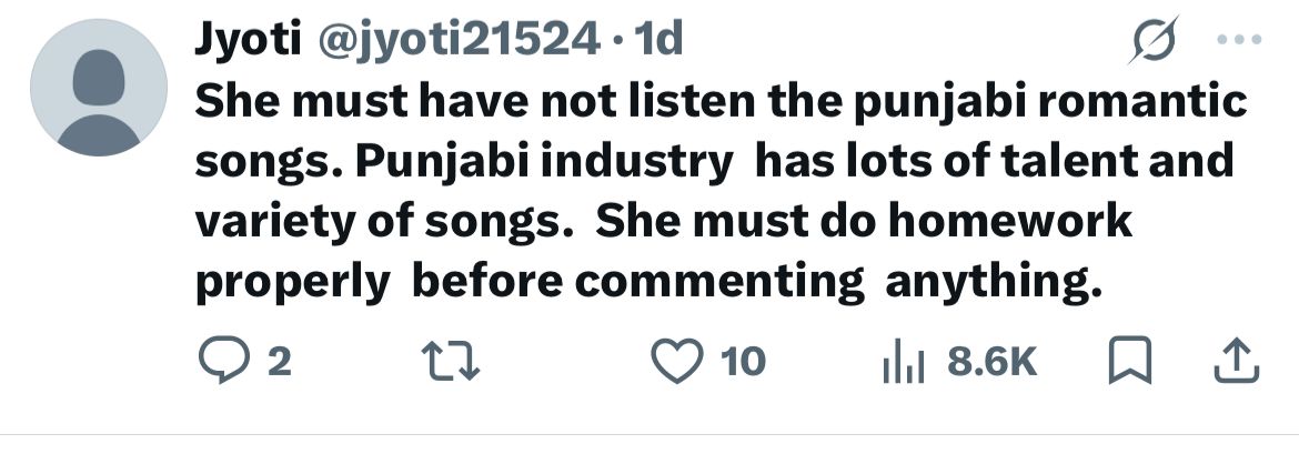 ज्योति नाम की एक यूजर ने लिखा- इन्होंने शायद पंजाबी रोमांटिक गाने नहीं सुने हैं। पंजाबी इंडस्ट्री में बहुत टैलेंट है और गानों में काफी विविधता भी है। इन्हें कुछ भी बोलने से पहले अपना होमवर्क (तैयारी) ठीक से करना चाहिए।