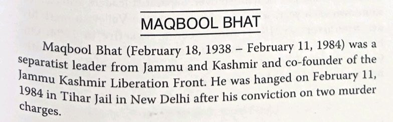 मकबूल भट (18 फरवरी, 1938 - 11 फरवरी, 1984) जम्मू-कश्मीर के एक अलगाववादी नेता और जम्मू-कश्मीर लिबरेशन फ्रंट (जेकेएलएफ) के सह-संस्थापक थे। हत्या के दो मामलों में दोषी ठहराए जाने के बाद उन्हें 11 फरवरी 1984 को नई दिल्ली की तिहाड़ जेल में फांसी दे दी गई।